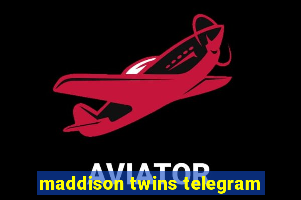 maddison twins telegram